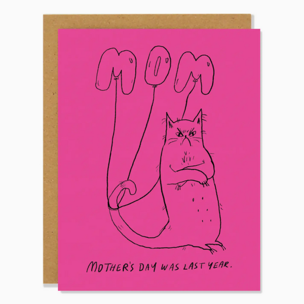 Mother's Day Was Last Year-mother's day