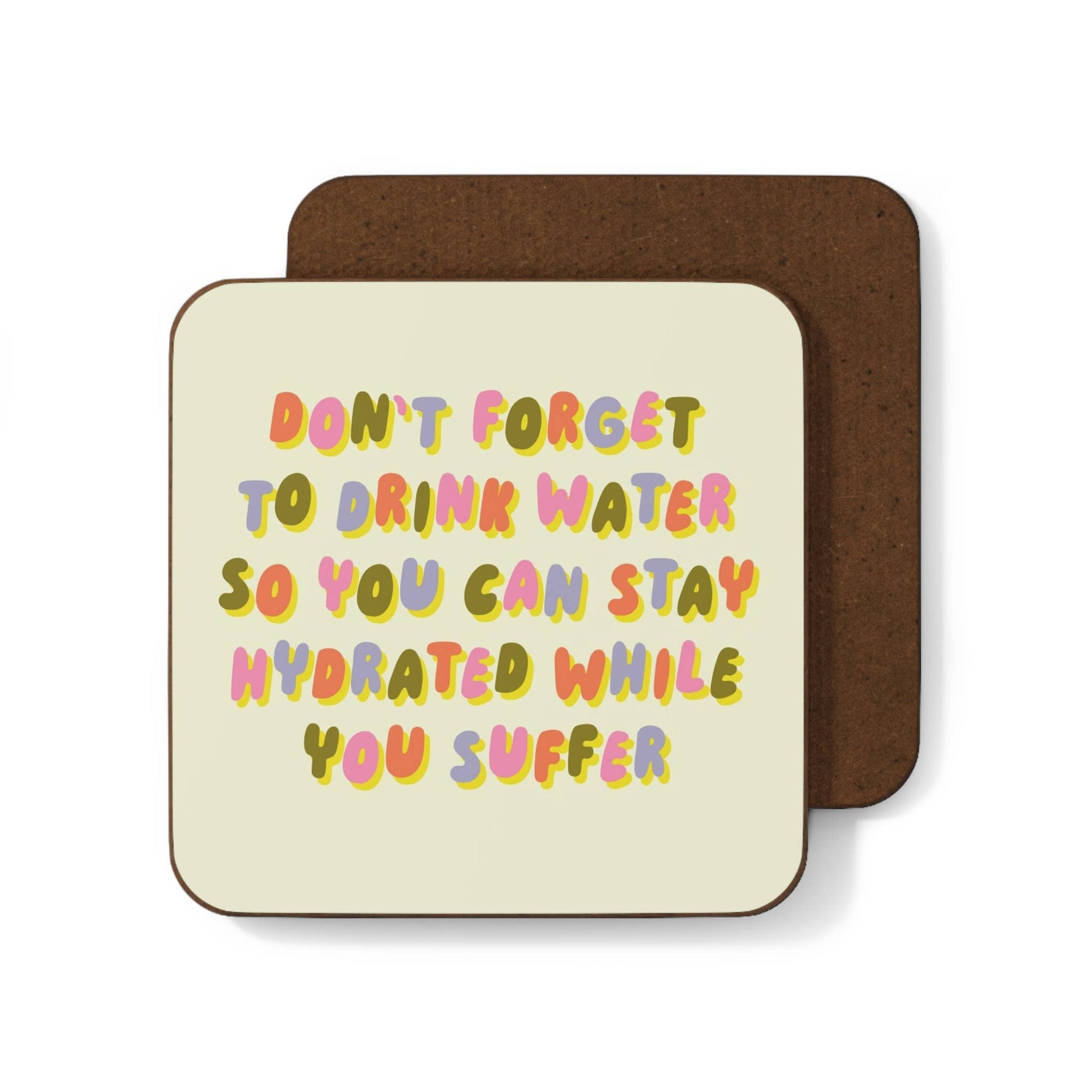 Coaster with humorous text 'Don't forget to drink water so you can stay hydrated while you suffer' on a white background