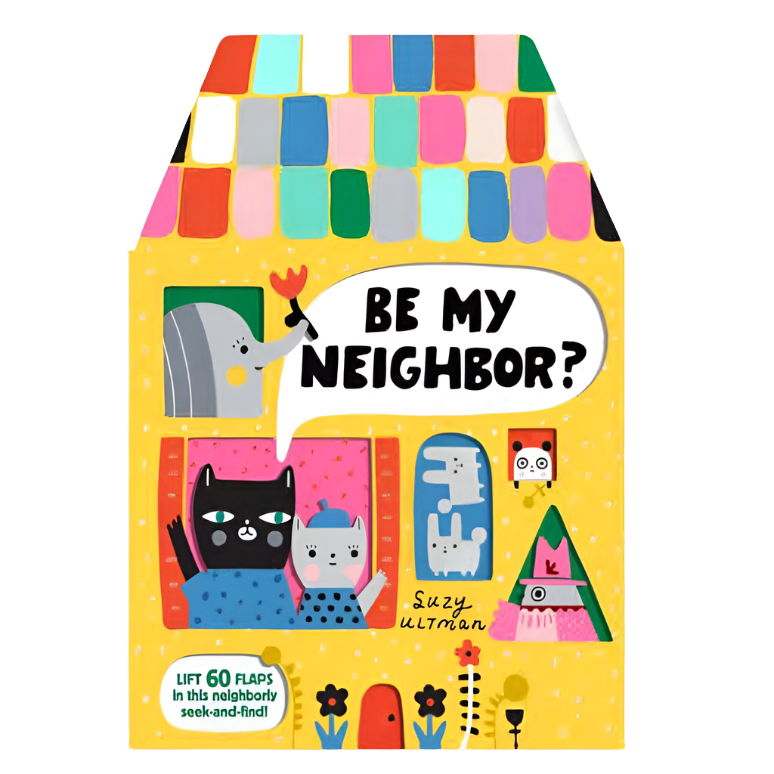 Be My Neighbor? lift the flaps -Suzy Ultman
