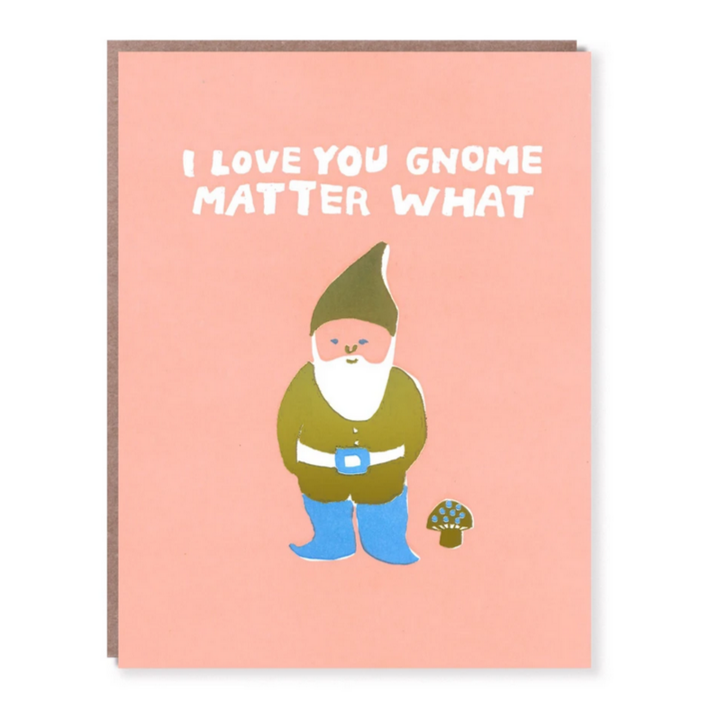 I Love You Gnome Matter What