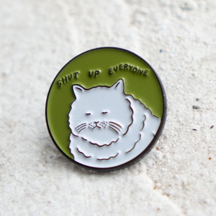 Shut Up Everyone Pin (Army Green)