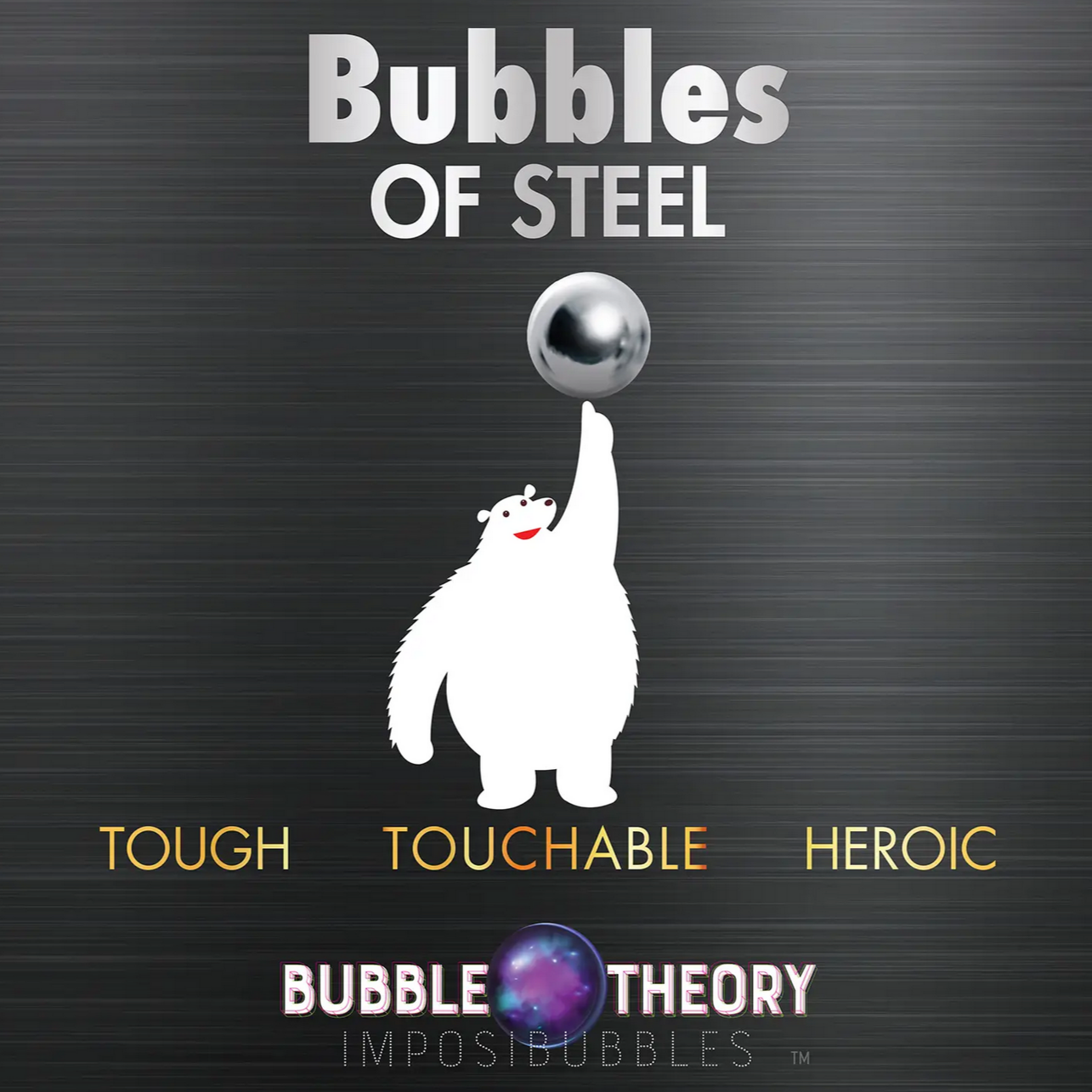 Bubbles of Steel: Touchable and Heroic Bubbles