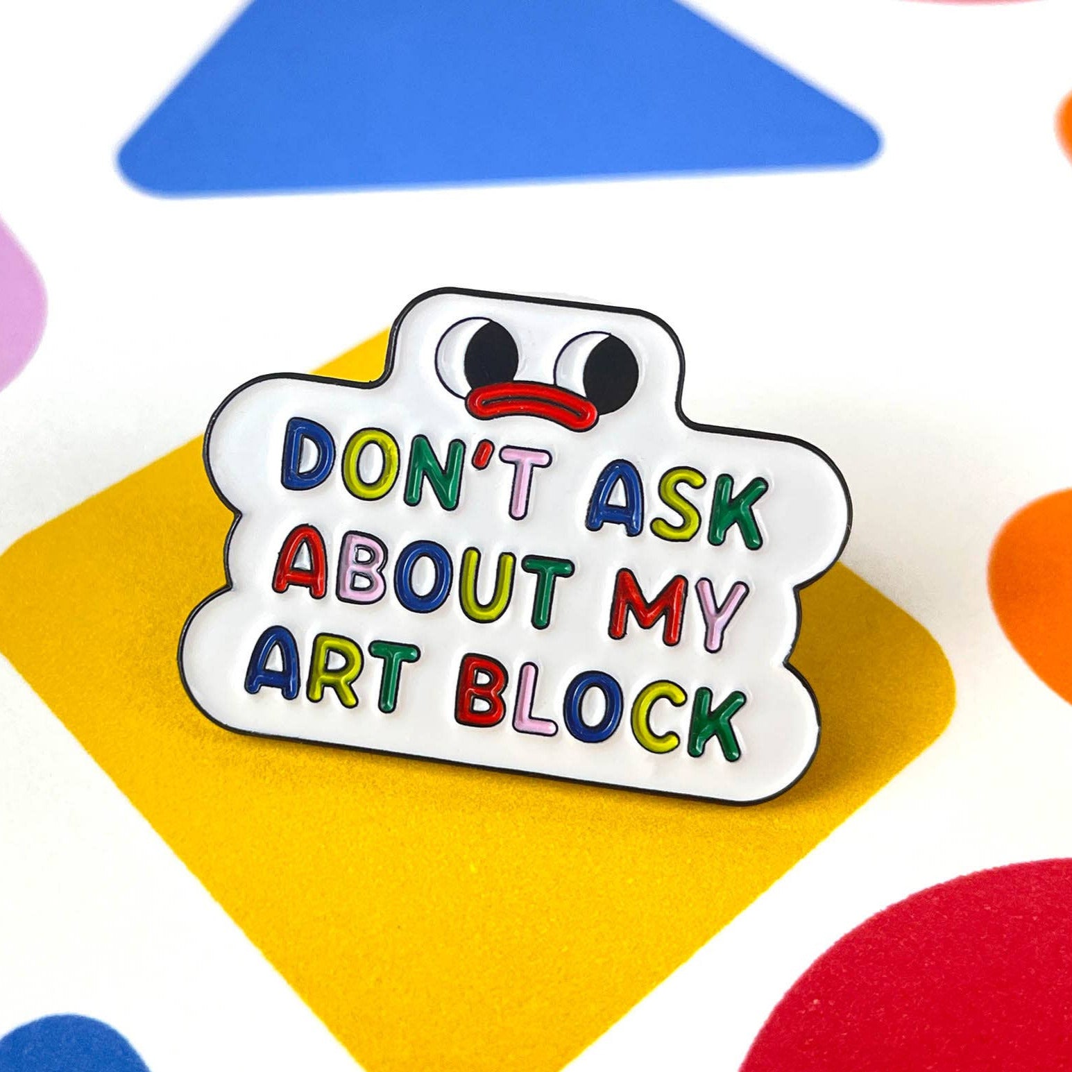 Don't Ask Me About My Art Block Artist Pin *B-Grade*