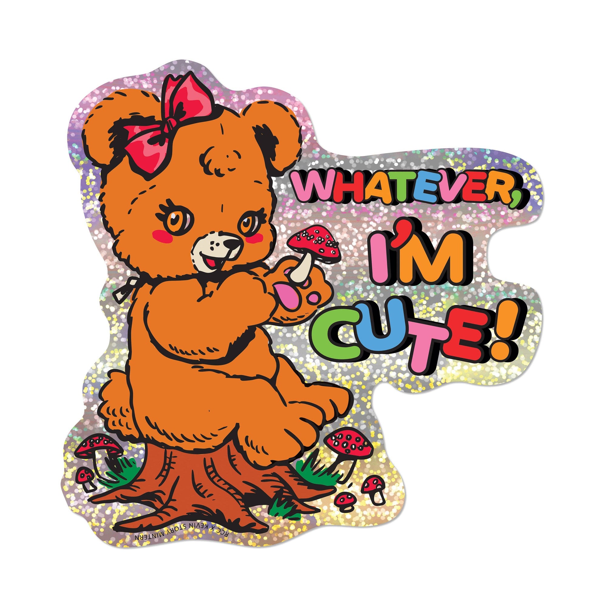 Cartoon bear with a bow, holding a mushroom, and text 'Whatever, I'm cute!' on a white background.