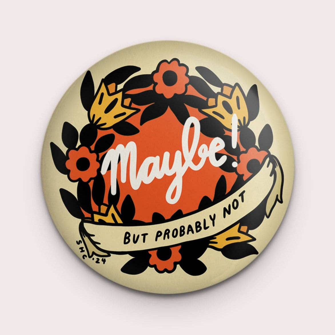 Button badge with floral design and text 'Maybe But Probably Not' on a beige background