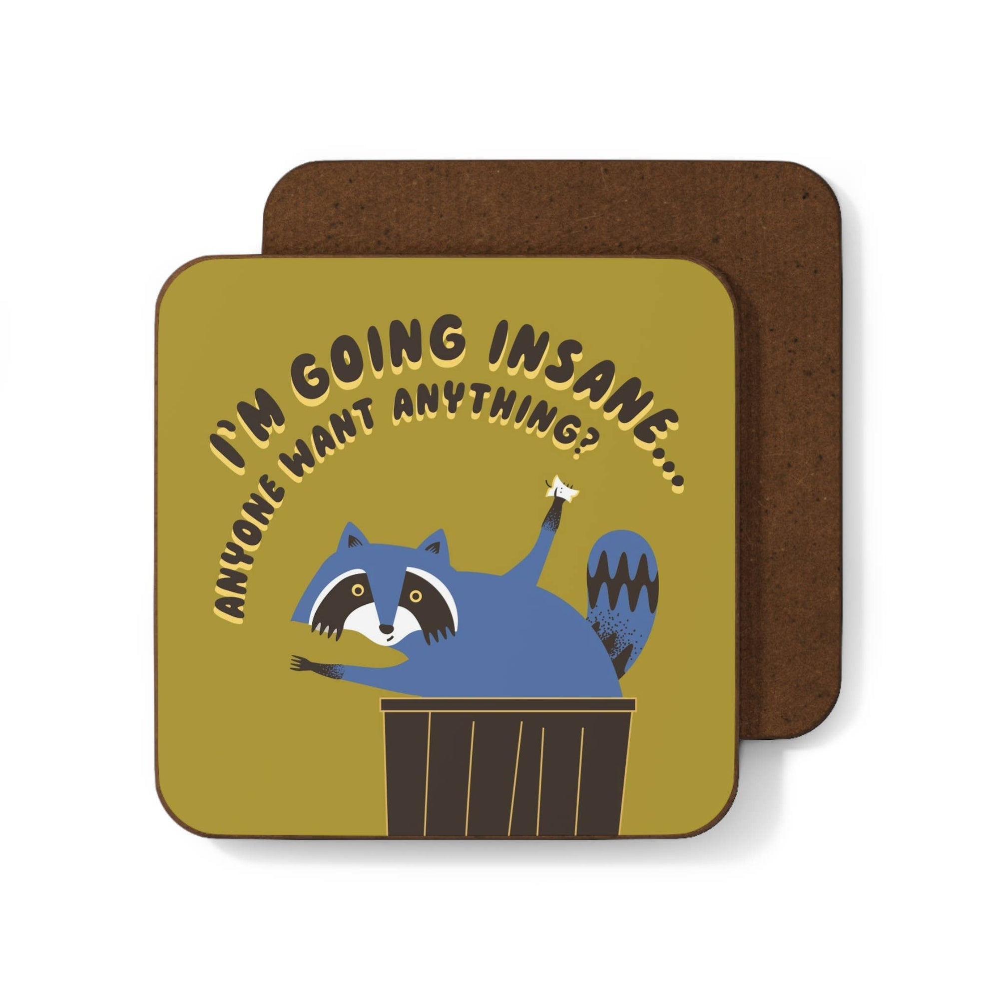 Coaster with raccoon illustration and text 'I'm going insane, anyone want anything?' on a green background.