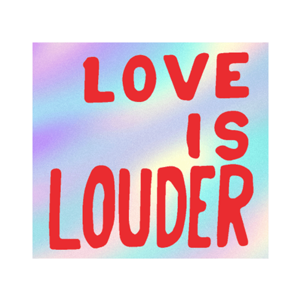 Text 'LOVE IS LOUDER' in red on a colorful tie-dye background