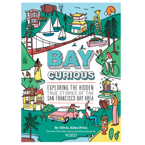 Bay Curious: Exploring the Hidden True Stories of the San Francisco Bay Area (10-adult)
