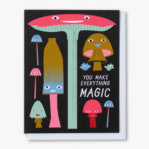 You Make Everything Magic Mushrooms Card -love