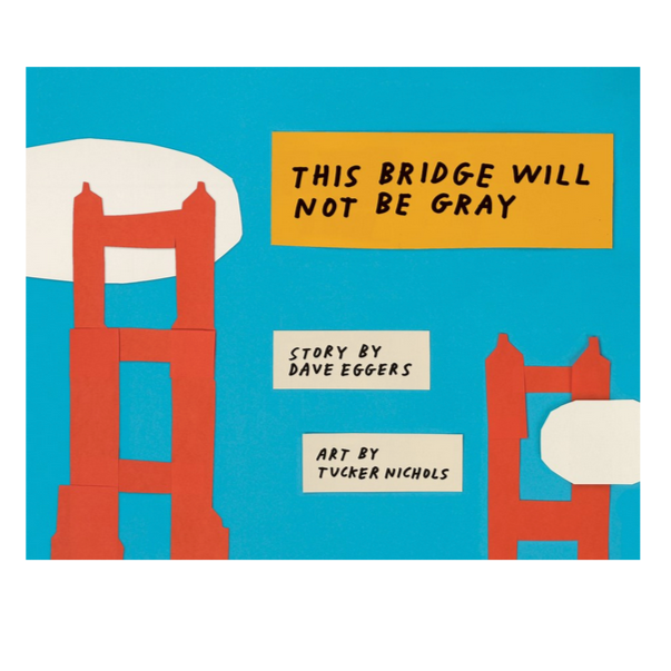 This Bridge Will Not Be Gray: revised edition -Dave Eggers (5-8yrs)