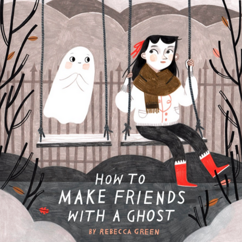 How to Make Friends with a Ghost (4-8yrs)