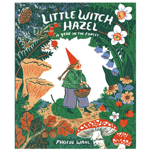 Little Witch Hazel: A Year in the Forest -Phoebe Wahl (4-8yrs)