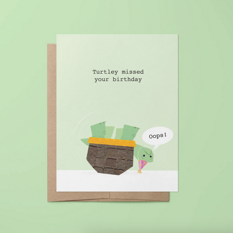 Turtley missed your birthday. -birthday