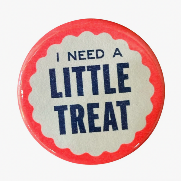 I Need A Little Treat Button - 1.75"