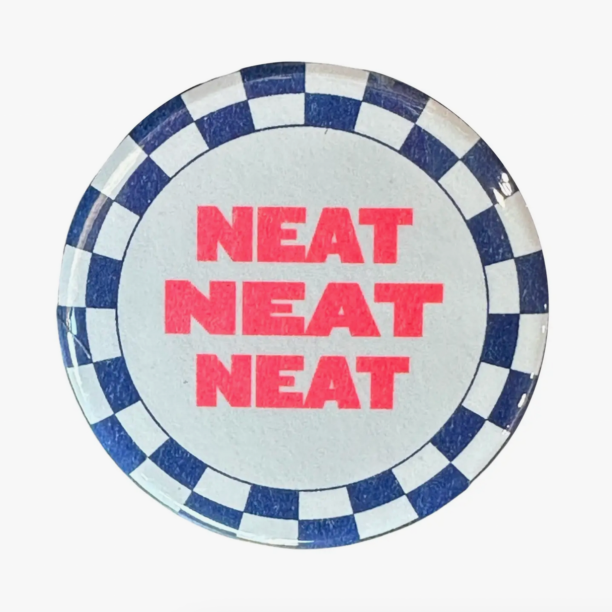 Neat Neat Neat Button - 1.75"