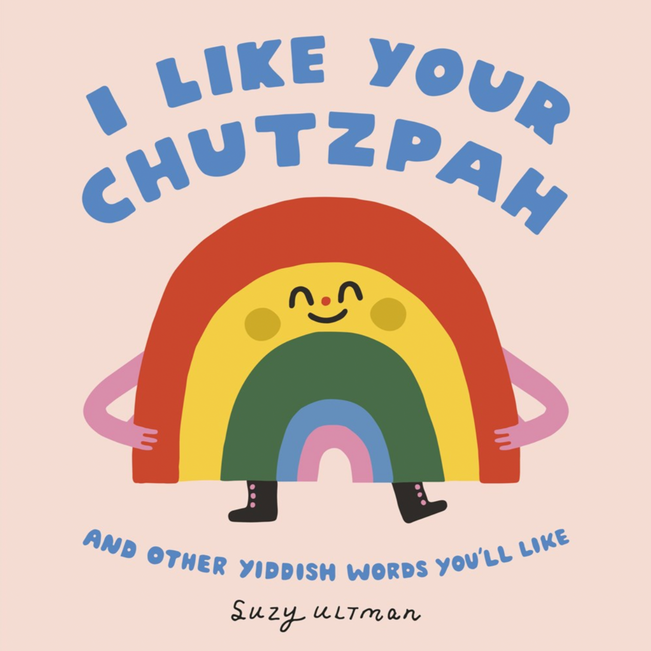 I Like Your Chutzpah: And Other Yiddish Words You'll Like -Suzy Ultman