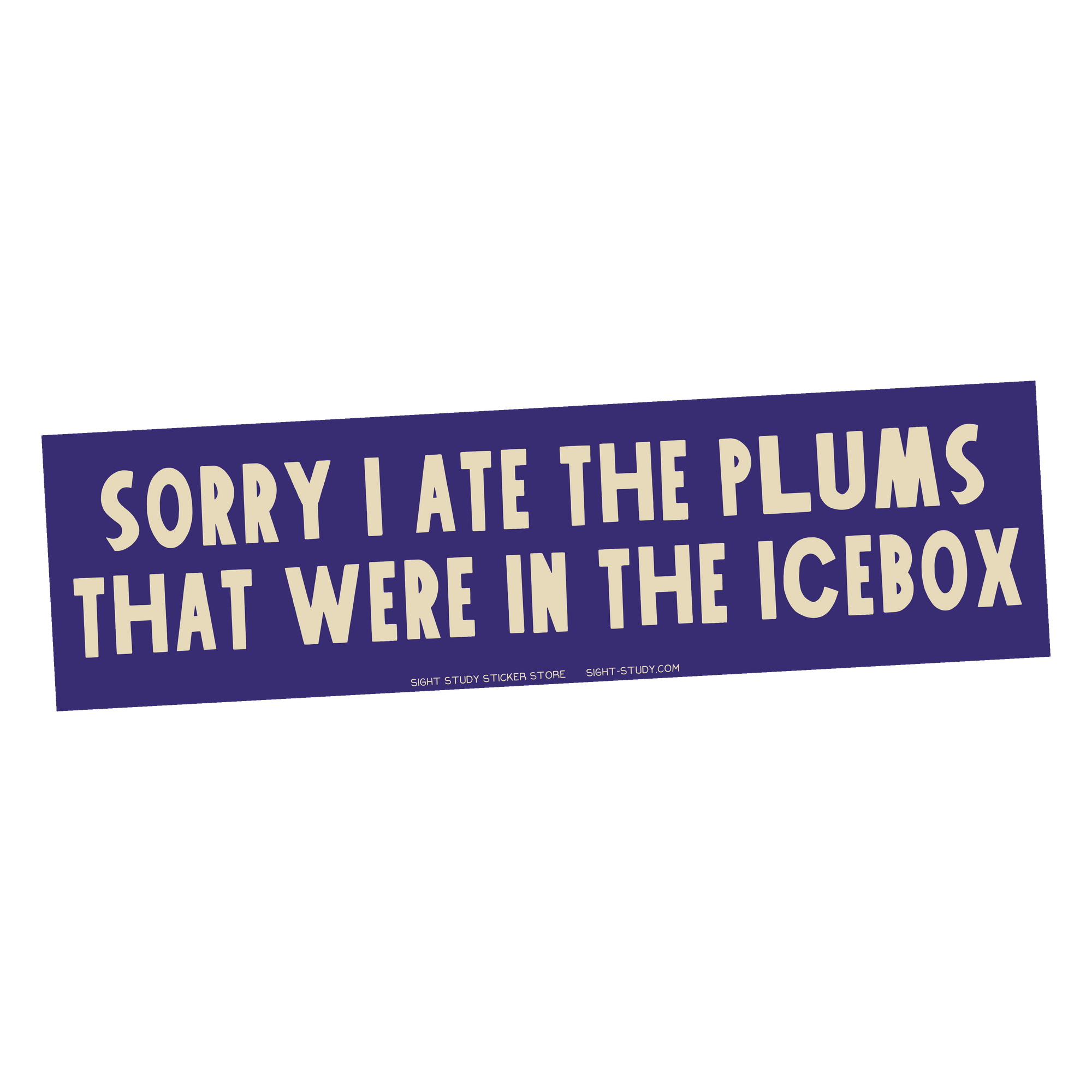 Bumper sticker with text 'Sorry I ate the plums that were in the icebox' on a white background