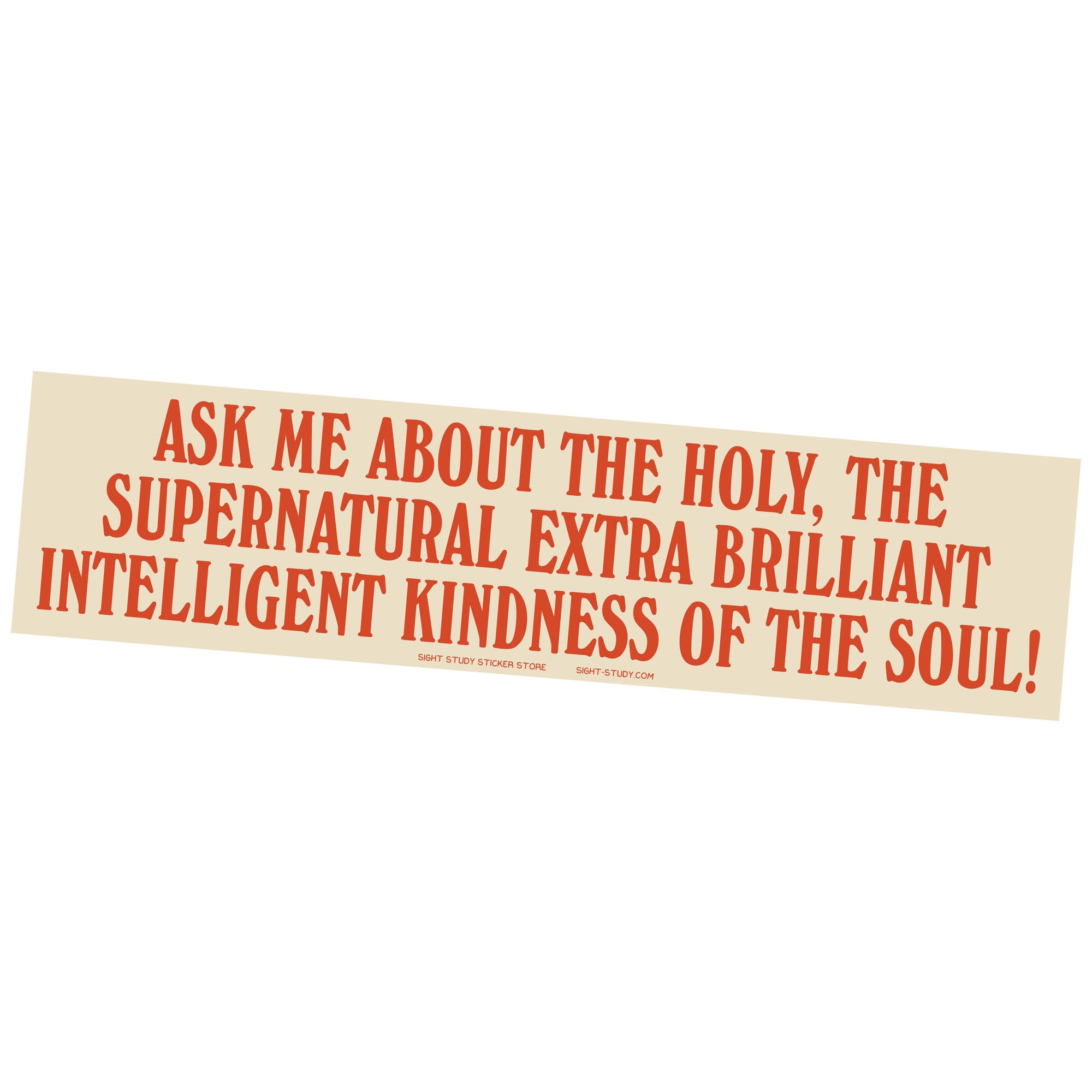 "Ask Me About The Holy" Bumper Sticker