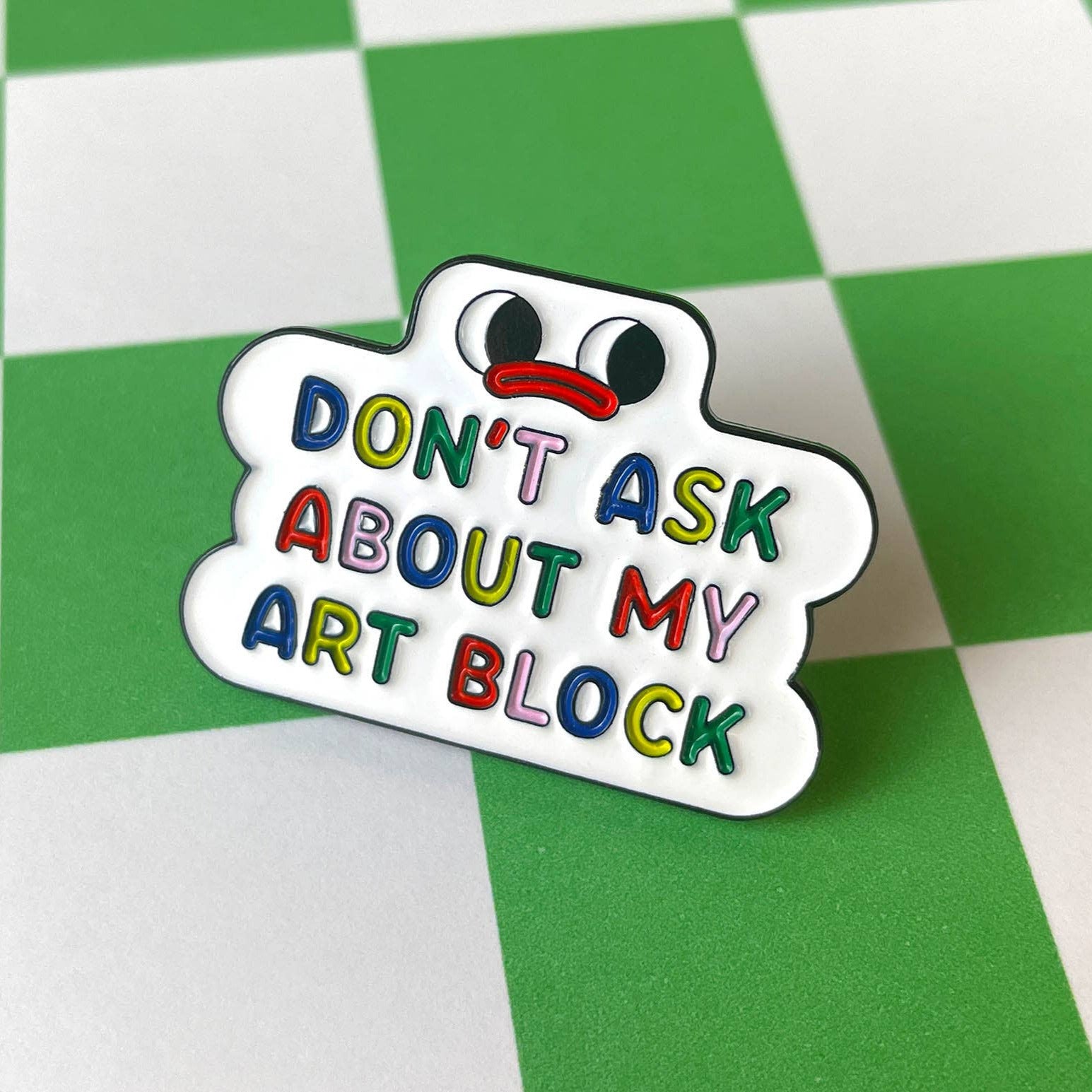 Don't Ask Me About My Art Block Artist Pin *B-Grade*