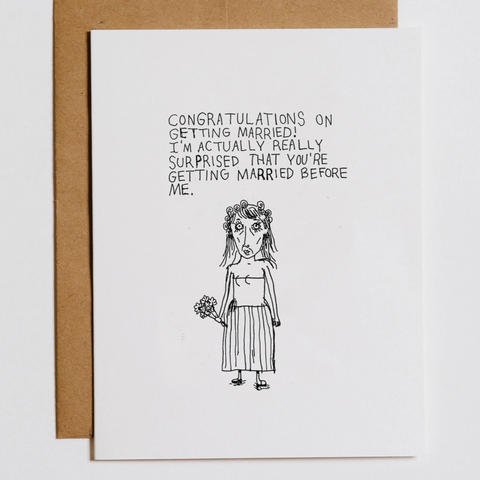 card with disheveled bride that reads "Congratulations on getting Married! I'm actually really surprised that you're getting married before me.
