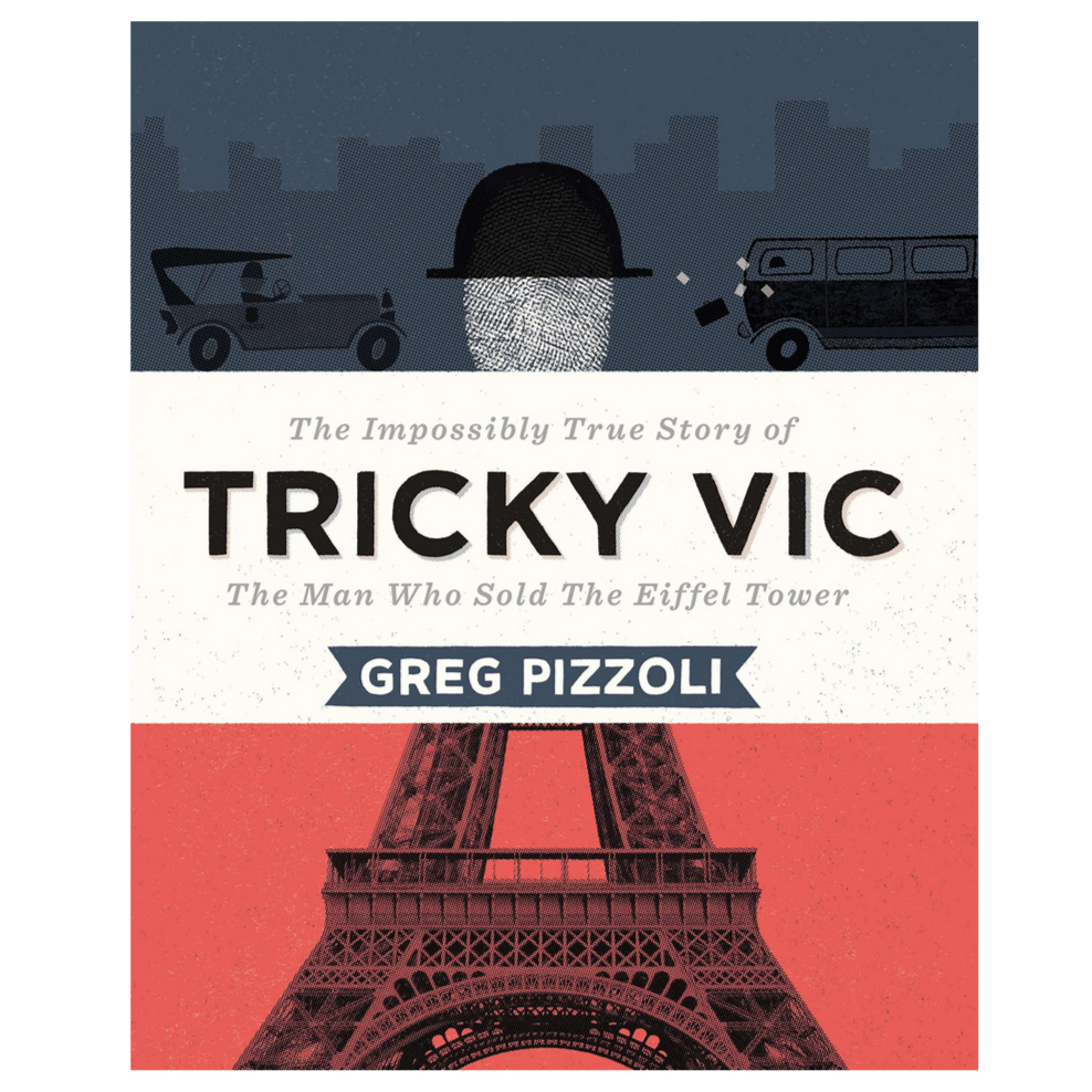 Tricky Vic: The Impossibly True Story of the Man Who Sold the Eiffel Tower