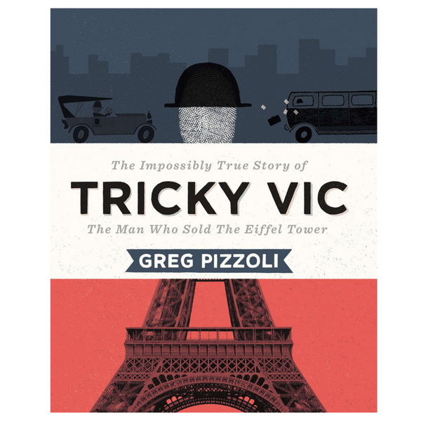 Tricky Vic: The Impossibly True Story of the Man Who Sold the Eiffel Tower (7-9yrs)
