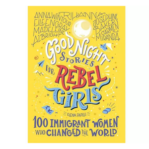 Good Night Stories For Rebel Girls 100 Immigrant Women Who Changed The World (6yrs+)