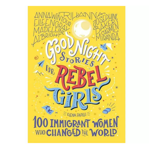 Good Night Stories For Rebel Girls 100 Immigrant Women Who Changed The World (6-12yrs)