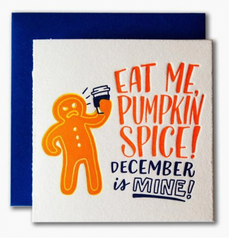 ILLUSTRATION OF AN ANGRY GINGERBREAD MAN TEXT READS 'EAT ME, PUMPKIN SPICE! DECEMBER IS MINE!'angry ginger bread man holding coffee cup and reads "eat me, pumpkin spice! December is mine!