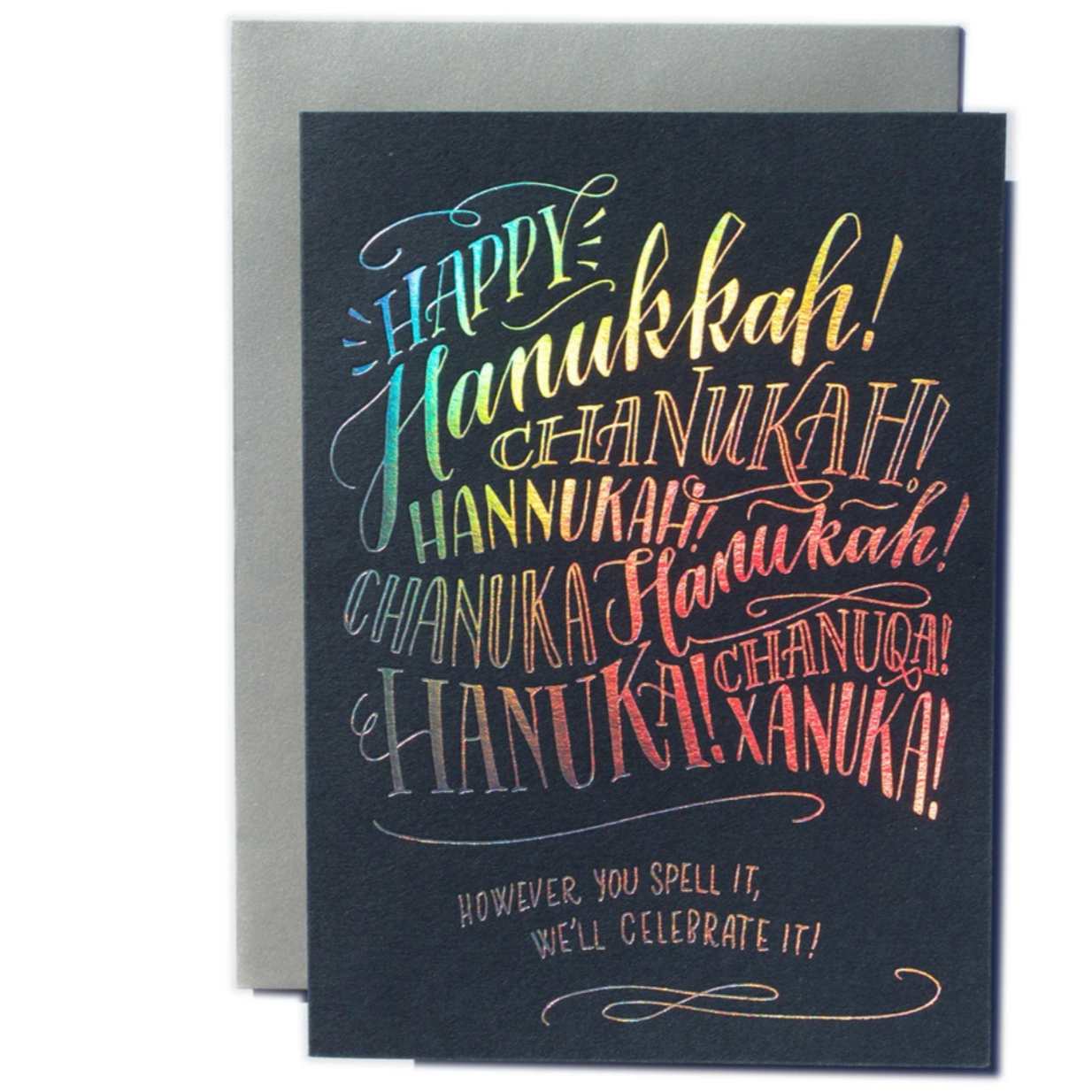foiled card that reads " happy hanukkah! chanukah! hannukah!chanuks hanukah! Hanuuka! Chanuqa1 XANUKA! However yiu spell it, We'll Celebrate it!"