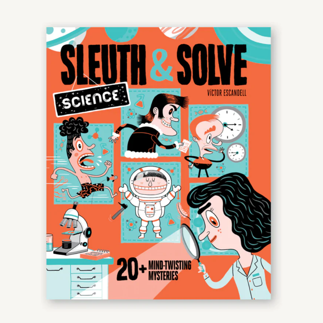 Sleuth & Solve: Science: 20+ Mind-Twisting Mysteries (8-12yrs)