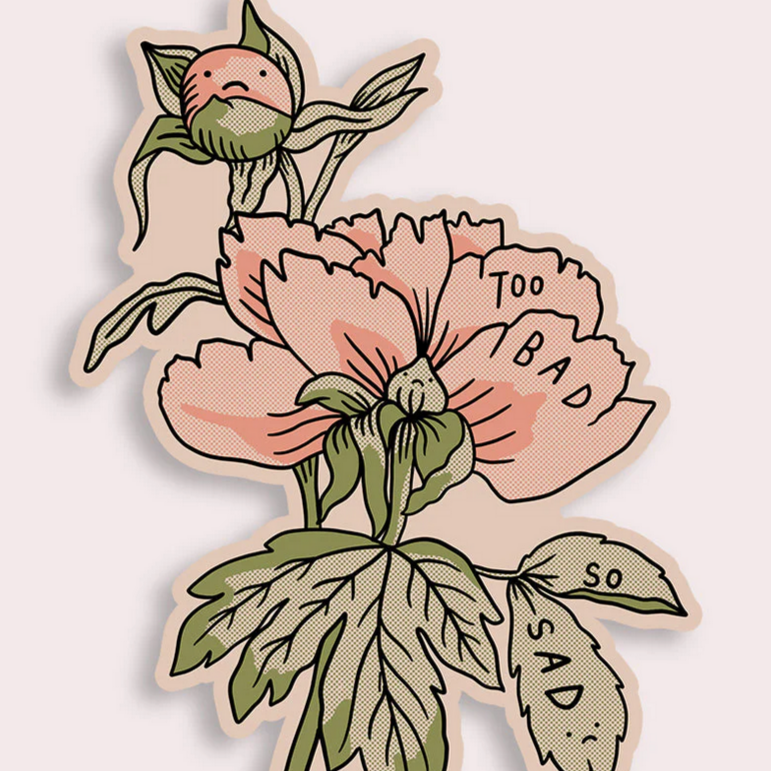 Too Bad (Peonies) Vinyl Sticker