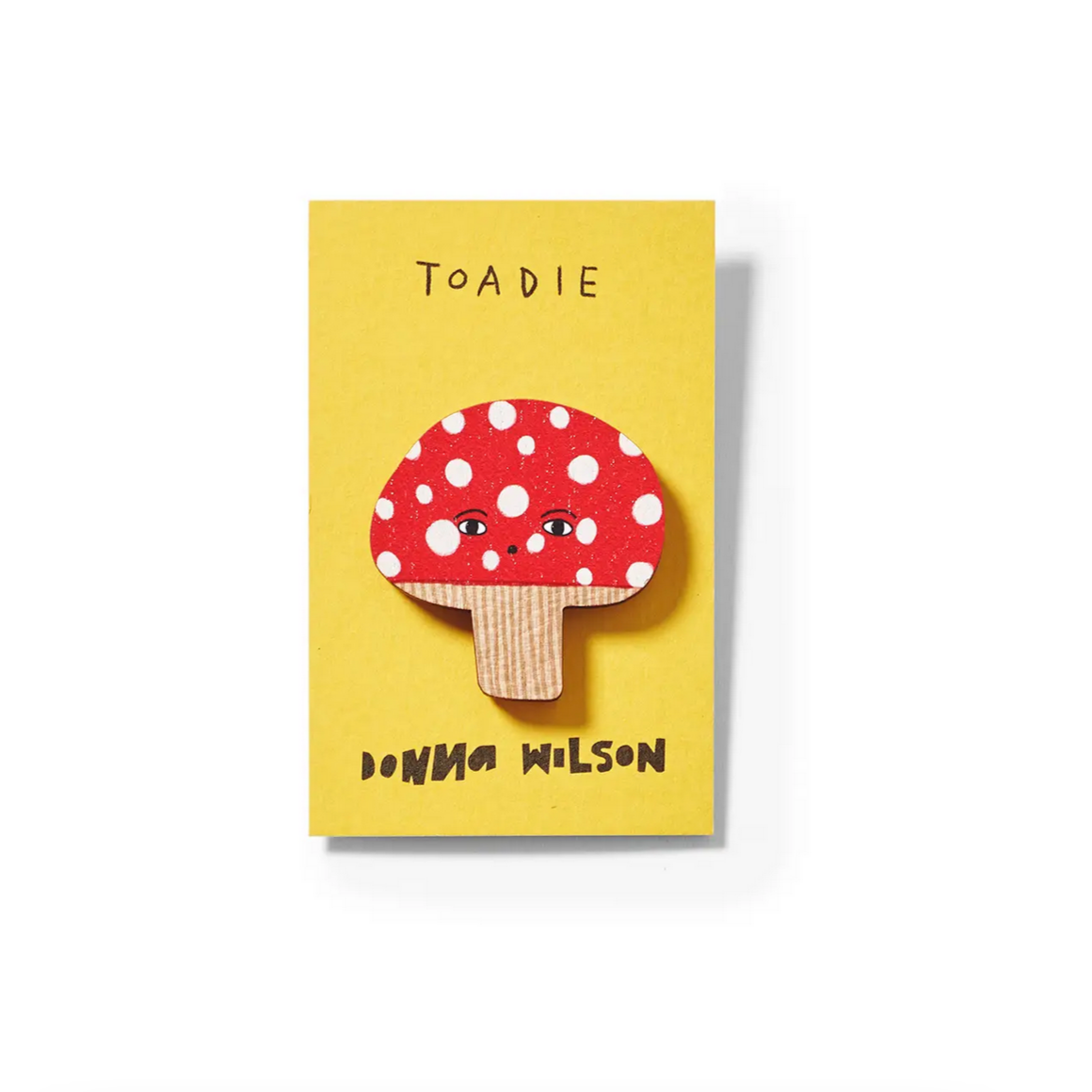 Toadie Pin Badge -Donna Wilson