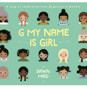 G My Name Is Girl: A Song of Celebration from Argentina to Zambia (3-7yrs)