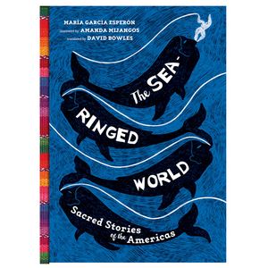 The Sea-Ringed World: Sacred Stories of the Americas (8-14yrs)