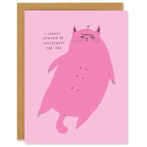 pink card with fat pink cat reading "I cannot contain my excitement for you"